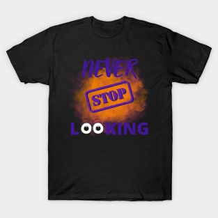 Never stop looking T-Shirt